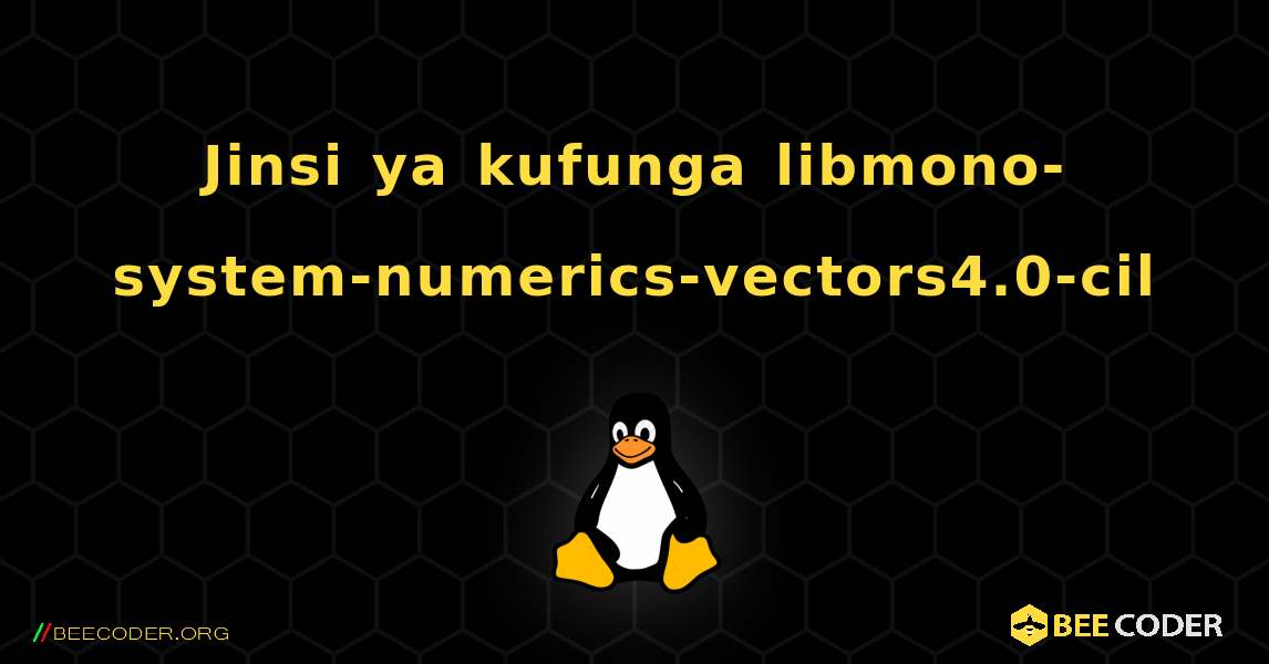 Jinsi ya kufunga libmono-system-numerics-vectors4.0-cil . Linux