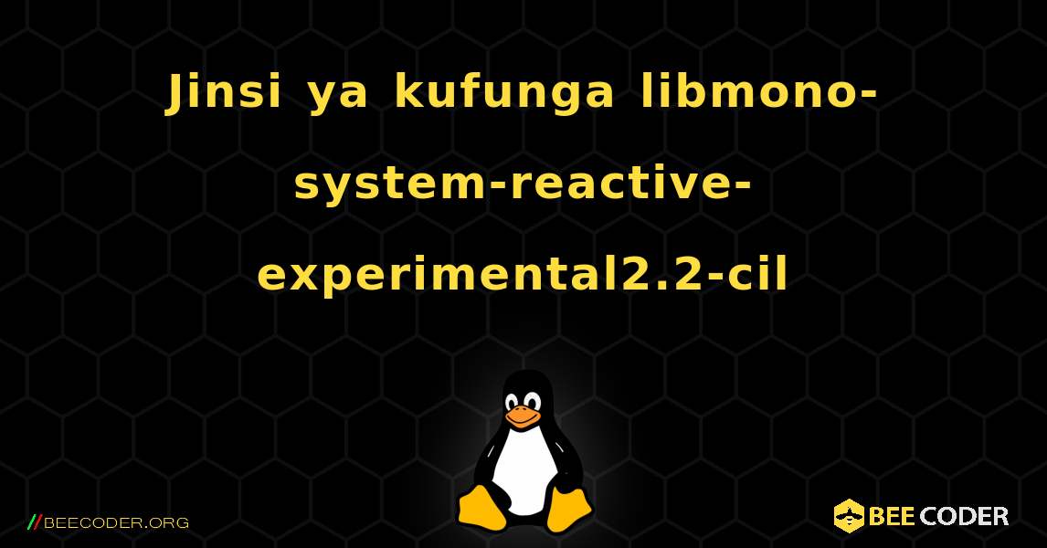 Jinsi ya kufunga libmono-system-reactive-experimental2.2-cil . Linux