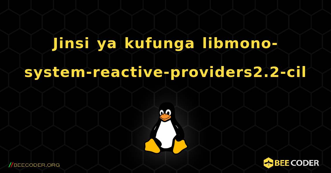 Jinsi ya kufunga libmono-system-reactive-providers2.2-cil . Linux