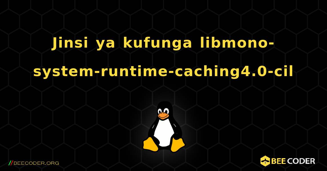 Jinsi ya kufunga libmono-system-runtime-caching4.0-cil . Linux