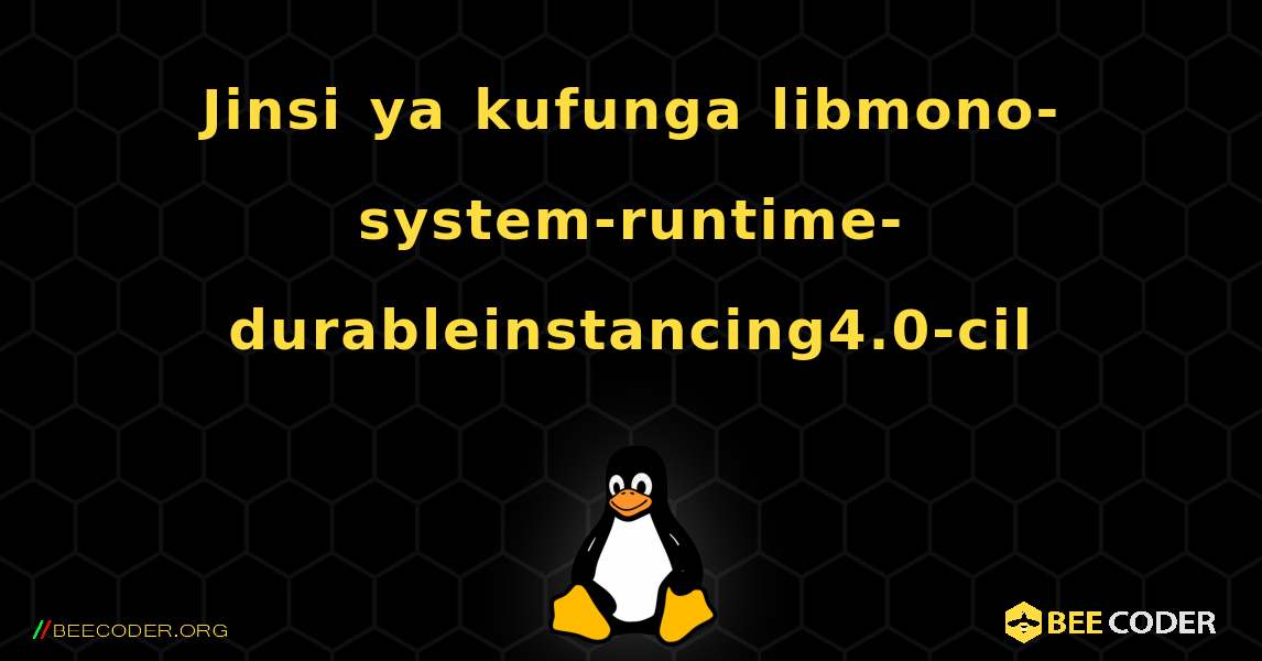 Jinsi ya kufunga libmono-system-runtime-durableinstancing4.0-cil . Linux