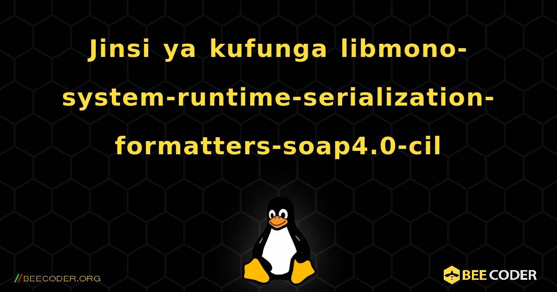 Jinsi ya kufunga libmono-system-runtime-serialization-formatters-soap4.0-cil . Linux