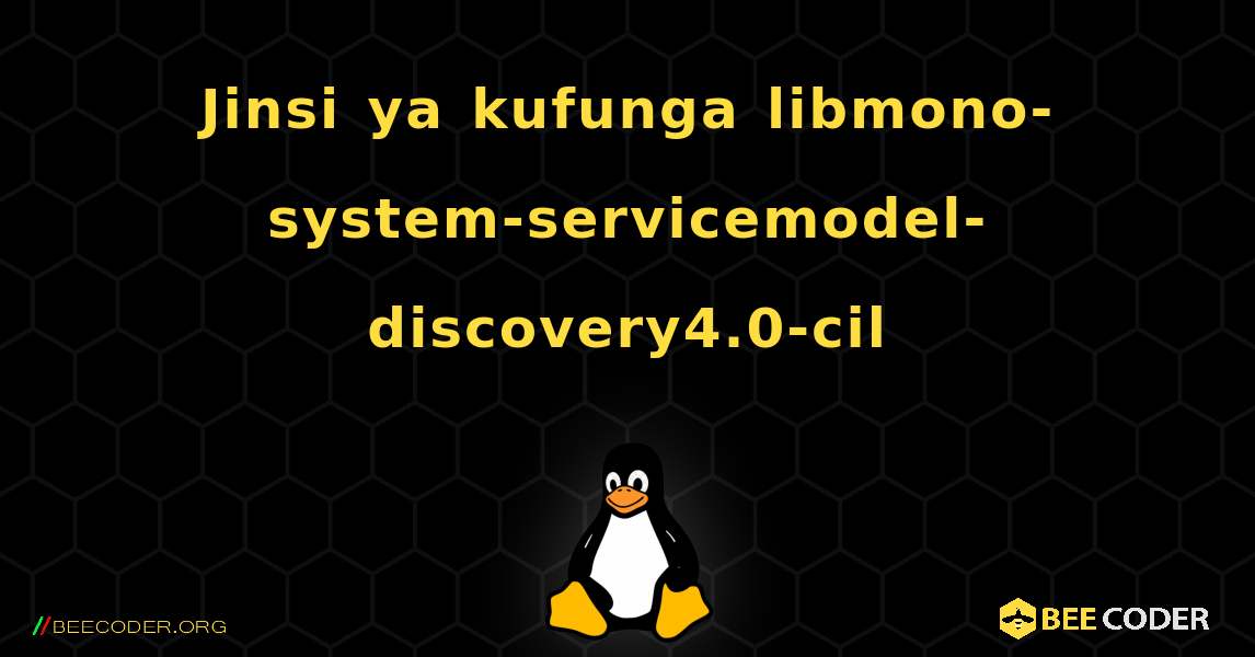 Jinsi ya kufunga libmono-system-servicemodel-discovery4.0-cil . Linux