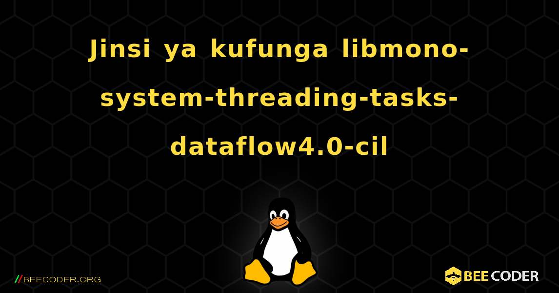 Jinsi ya kufunga libmono-system-threading-tasks-dataflow4.0-cil . Linux