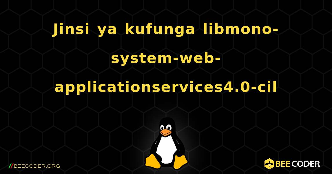 Jinsi ya kufunga libmono-system-web-applicationservices4.0-cil . Linux