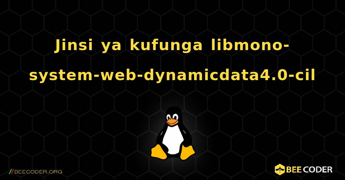 Jinsi ya kufunga libmono-system-web-dynamicdata4.0-cil . Linux