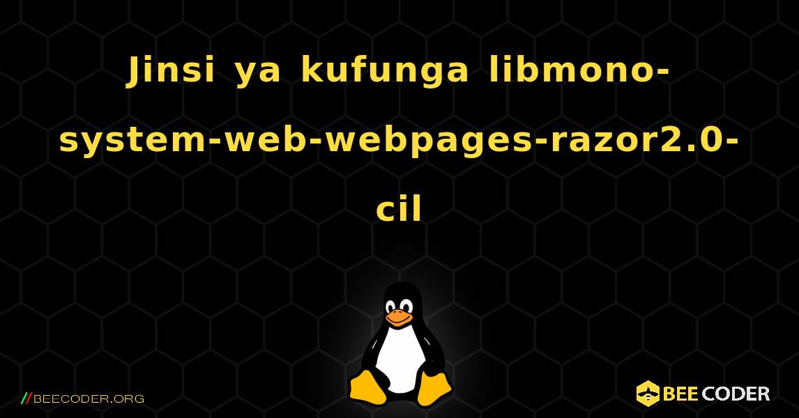 Jinsi ya kufunga libmono-system-web-webpages-razor2.0-cil . Linux