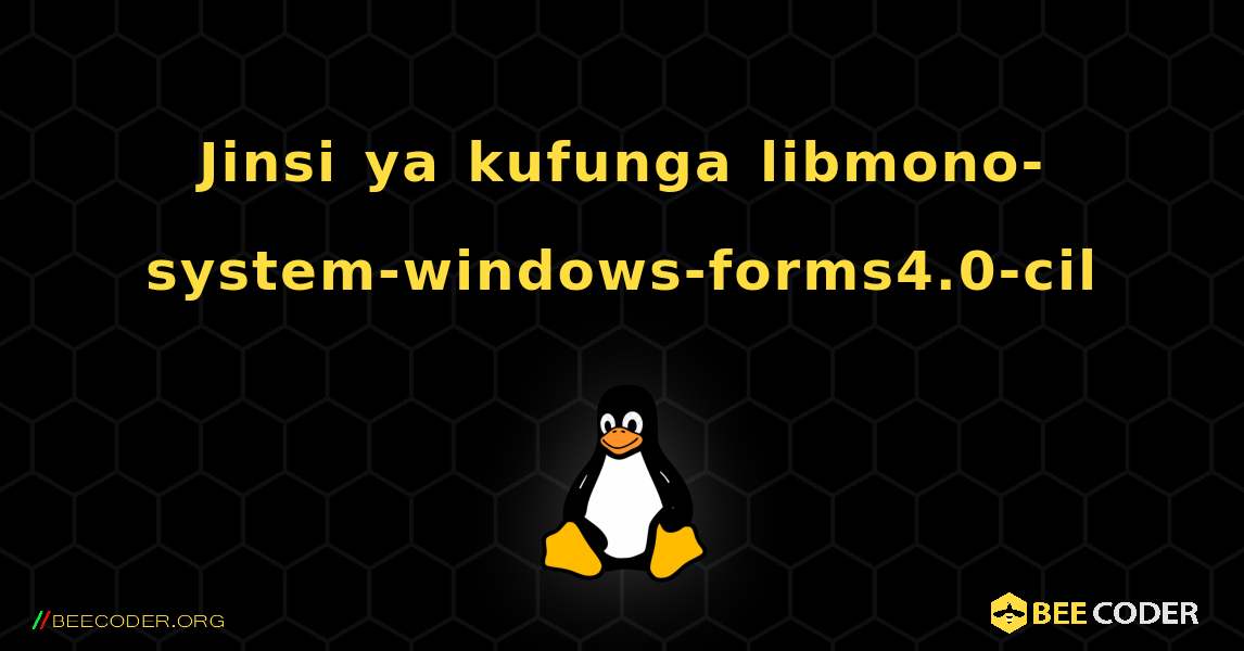 Jinsi ya kufunga libmono-system-windows-forms4.0-cil . Linux