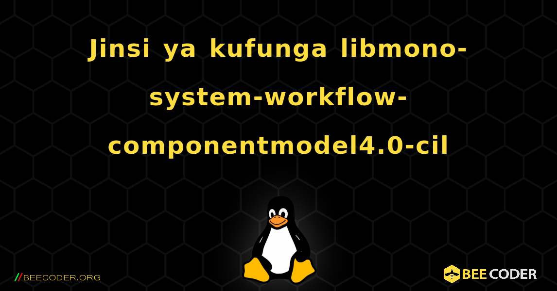 Jinsi ya kufunga libmono-system-workflow-componentmodel4.0-cil . Linux