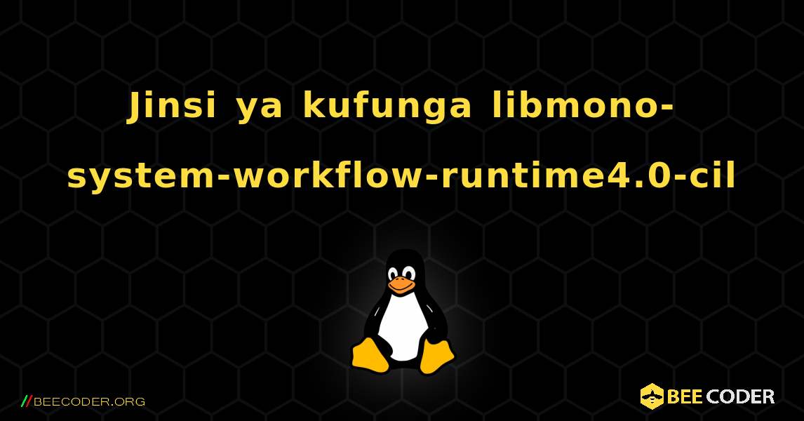 Jinsi ya kufunga libmono-system-workflow-runtime4.0-cil . Linux