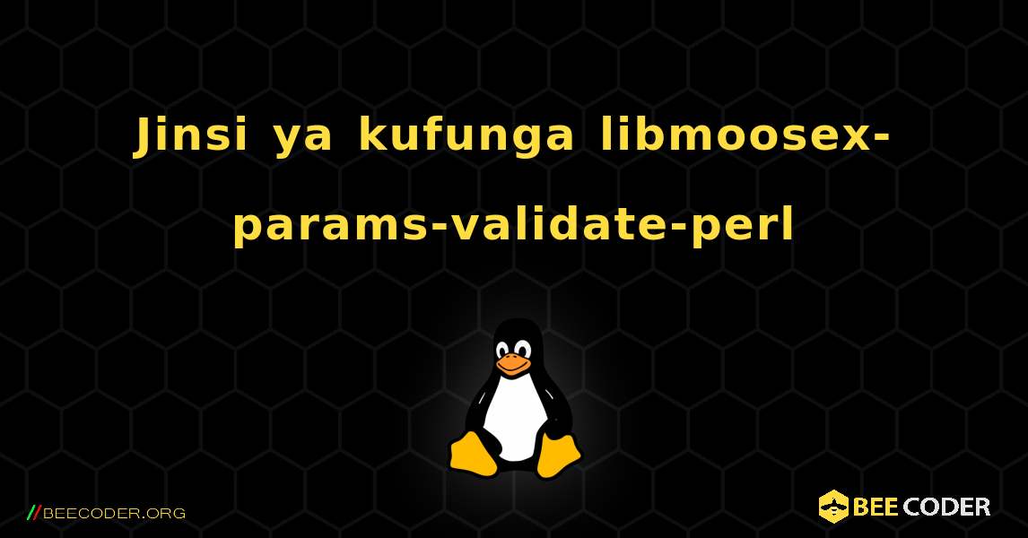 Jinsi ya kufunga libmoosex-params-validate-perl . Linux