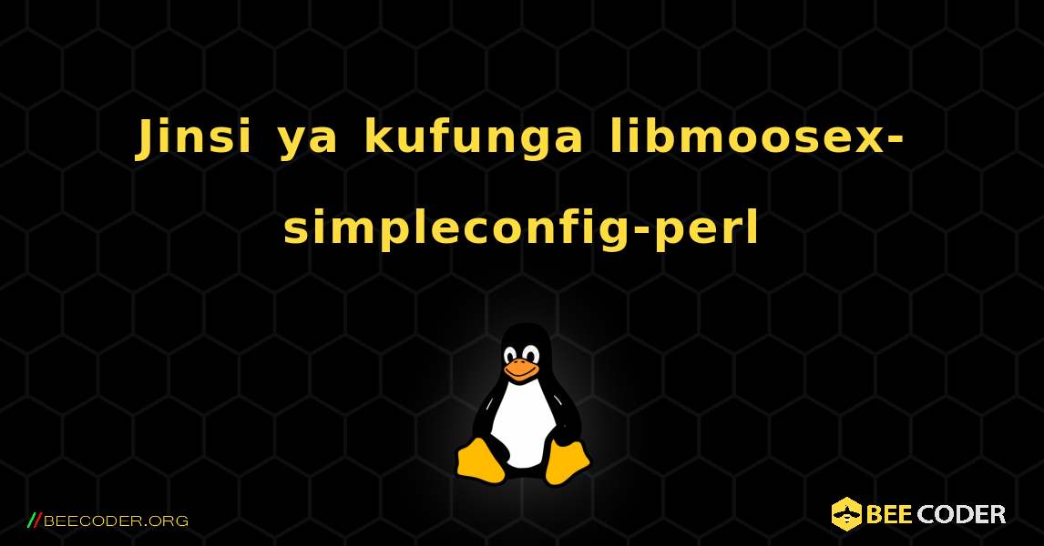 Jinsi ya kufunga libmoosex-simpleconfig-perl . Linux