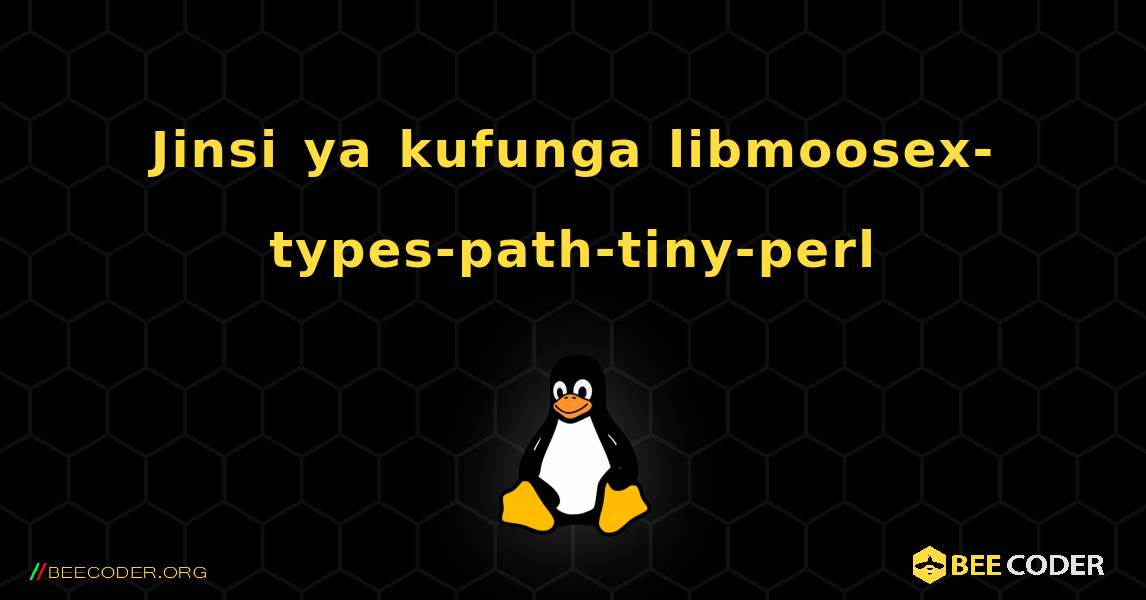 Jinsi ya kufunga libmoosex-types-path-tiny-perl . Linux