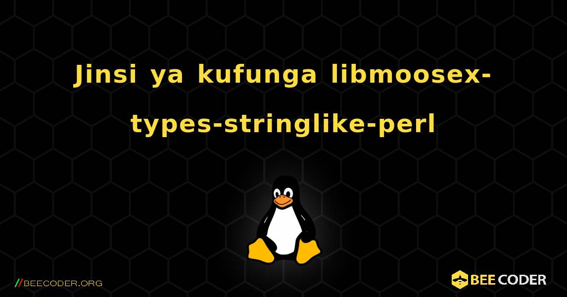Jinsi ya kufunga libmoosex-types-stringlike-perl . Linux