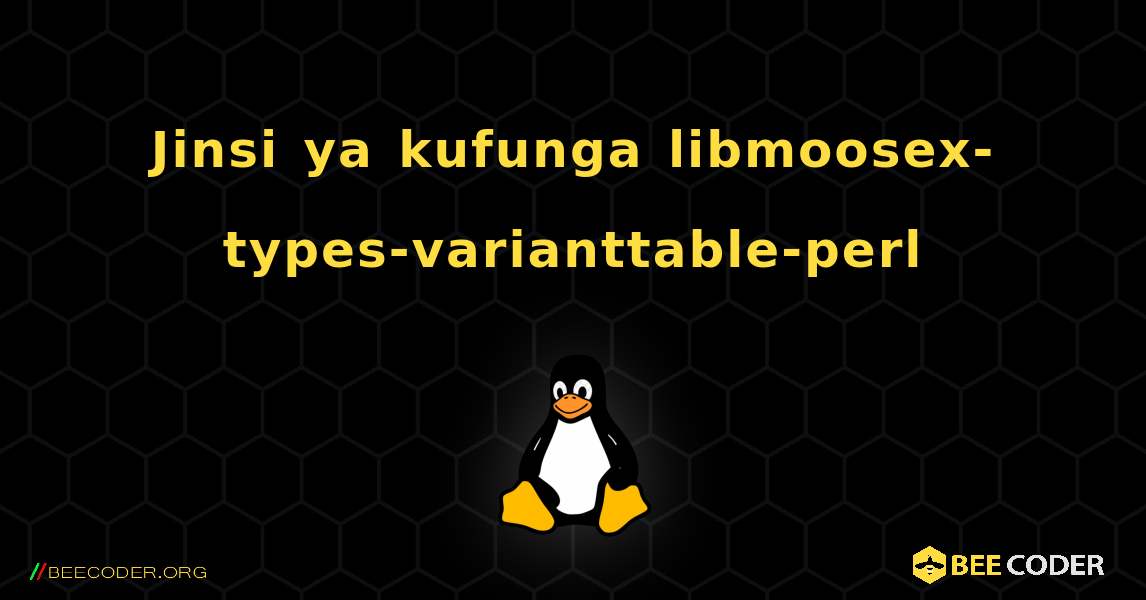 Jinsi ya kufunga libmoosex-types-varianttable-perl . Linux