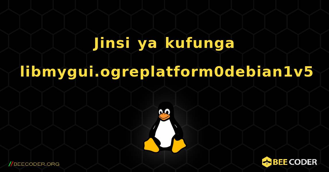 Jinsi ya kufunga libmygui.ogreplatform0debian1v5 . Linux