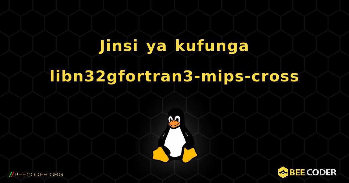 Jinsi ya kufunga libn32gfortran3-mips-cross . Linux