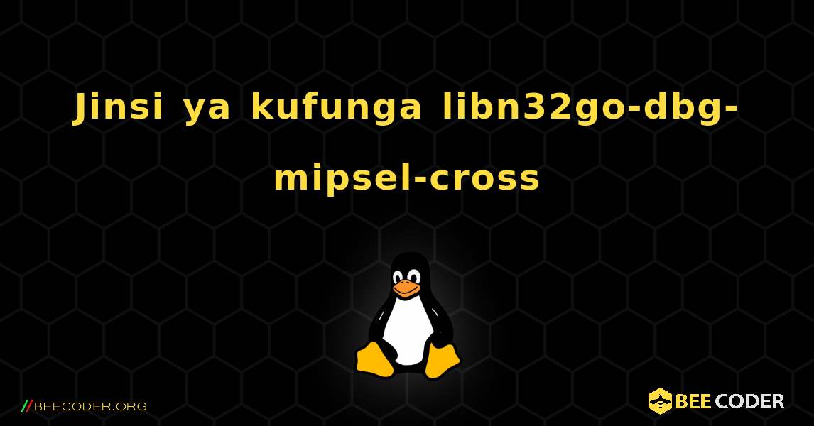 Jinsi ya kufunga libn32go-dbg-mipsel-cross . Linux