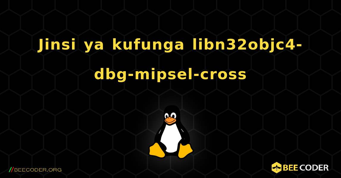 Jinsi ya kufunga libn32objc4-dbg-mipsel-cross . Linux
