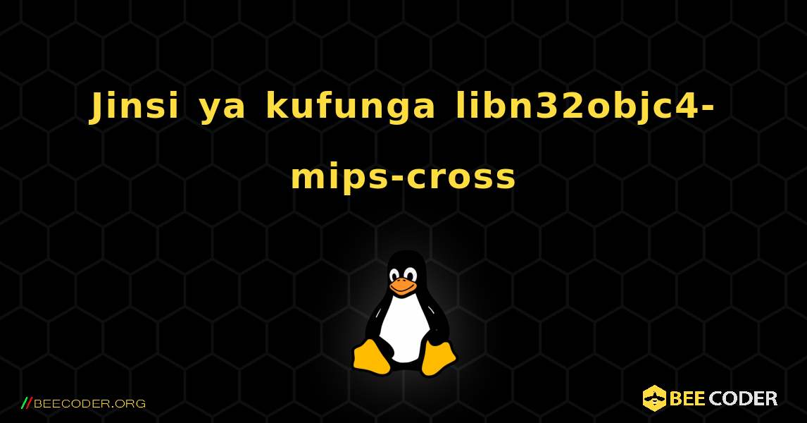 Jinsi ya kufunga libn32objc4-mips-cross . Linux