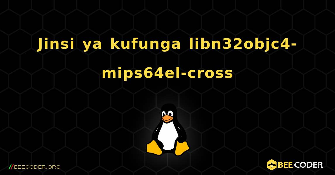 Jinsi ya kufunga libn32objc4-mips64el-cross . Linux