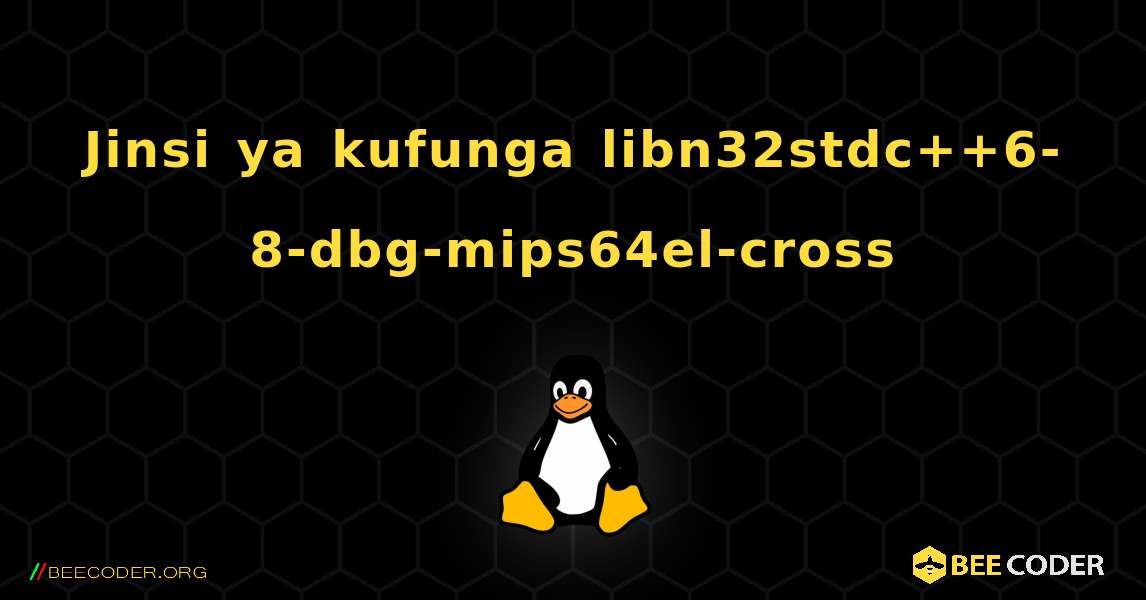 Jinsi ya kufunga libn32stdc++6-8-dbg-mips64el-cross . Linux