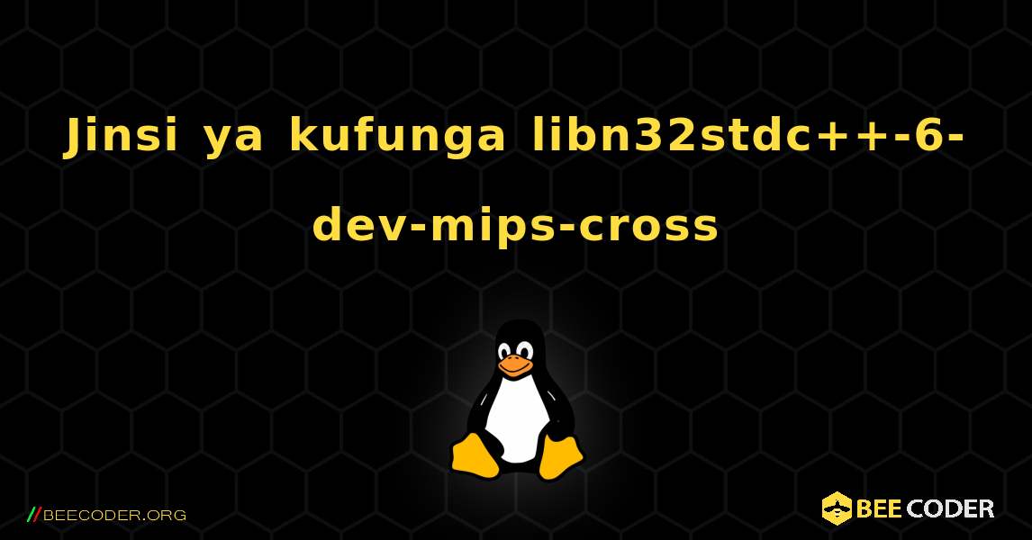 Jinsi ya kufunga libn32stdc++-6-dev-mips-cross . Linux