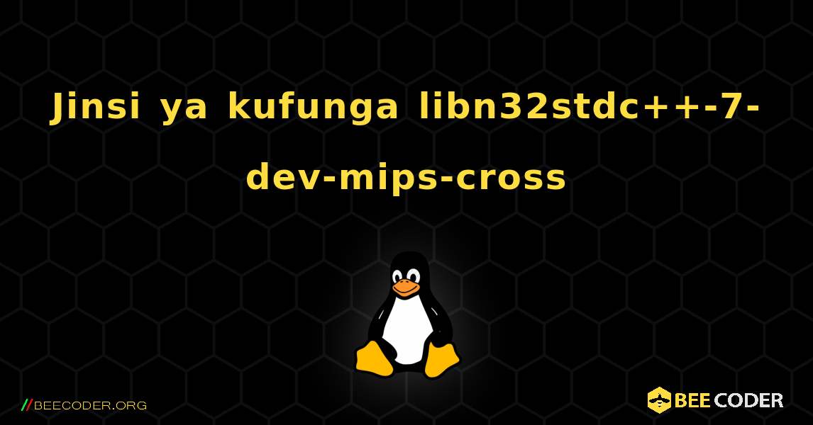 Jinsi ya kufunga libn32stdc++-7-dev-mips-cross . Linux