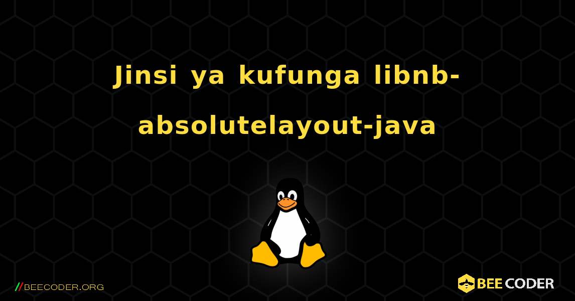 Jinsi ya kufunga libnb-absolutelayout-java . Linux