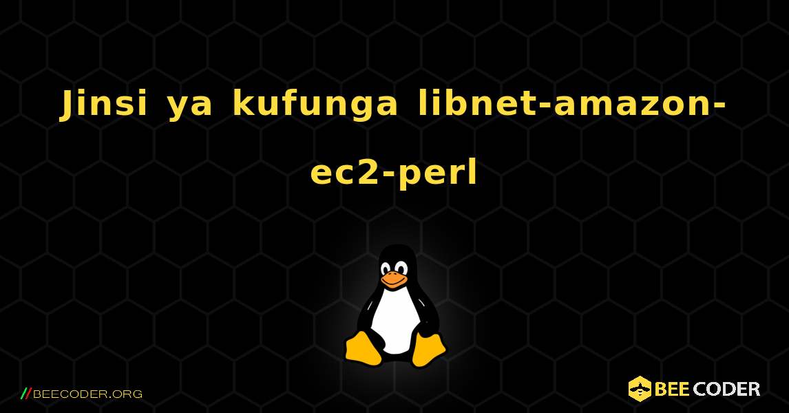 Jinsi ya kufunga libnet-amazon-ec2-perl . Linux