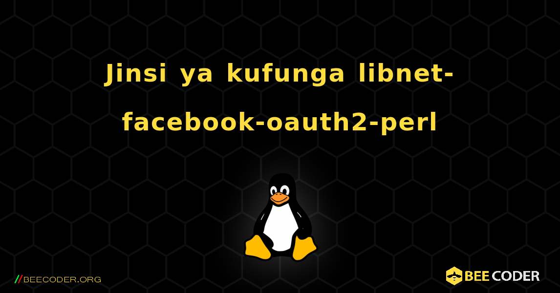 Jinsi ya kufunga libnet-facebook-oauth2-perl . Linux