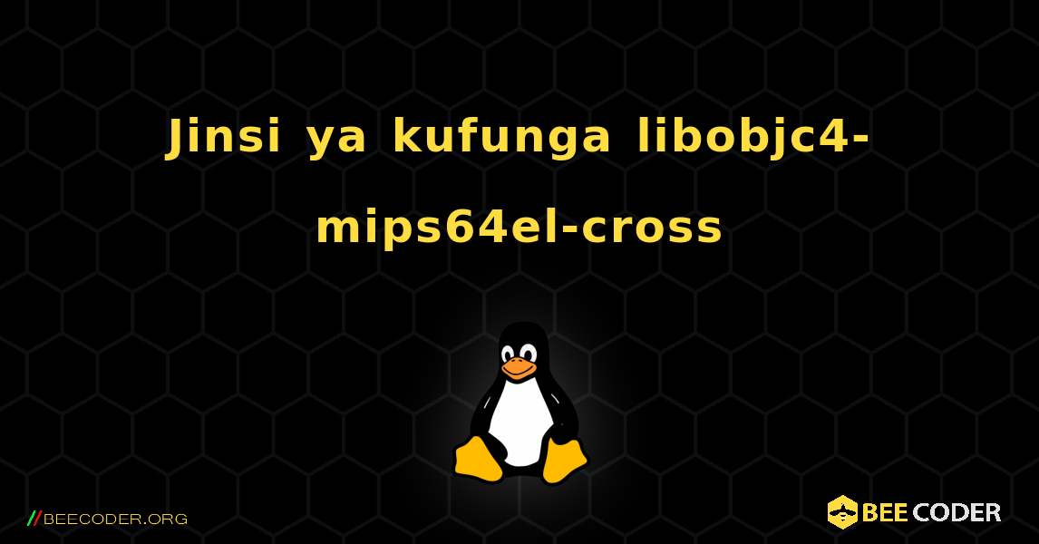 Jinsi ya kufunga libobjc4-mips64el-cross . Linux