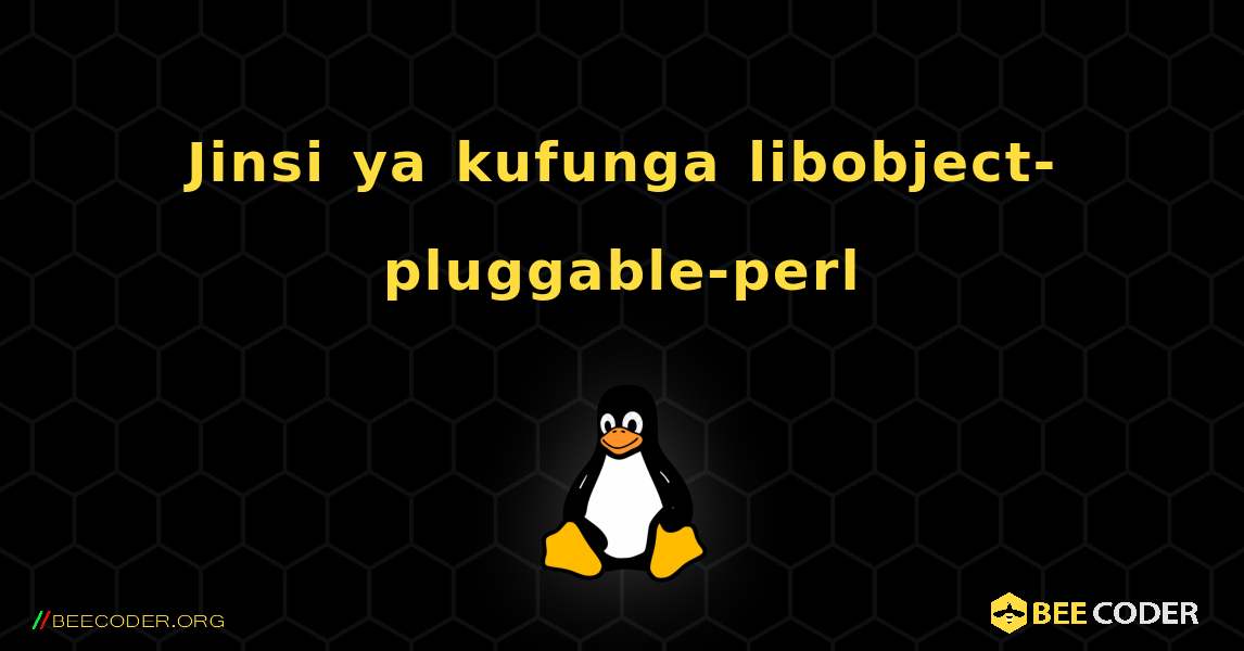 Jinsi ya kufunga libobject-pluggable-perl . Linux