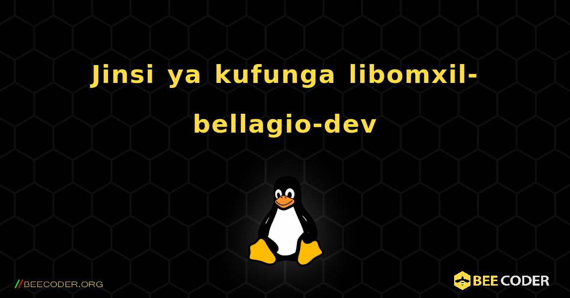 Jinsi ya kufunga libomxil-bellagio-dev . Linux