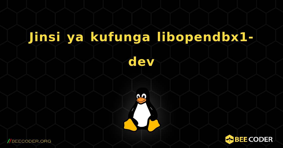 Jinsi ya kufunga libopendbx1-dev . Linux