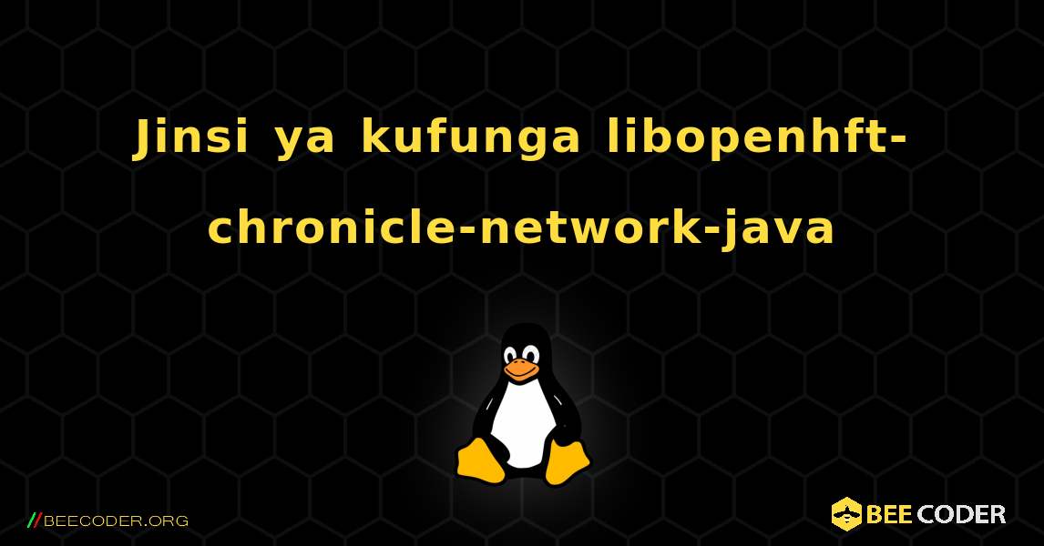 Jinsi ya kufunga libopenhft-chronicle-network-java . Linux