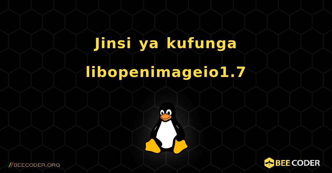 Jinsi ya kufunga libopenimageio1.7 . Linux