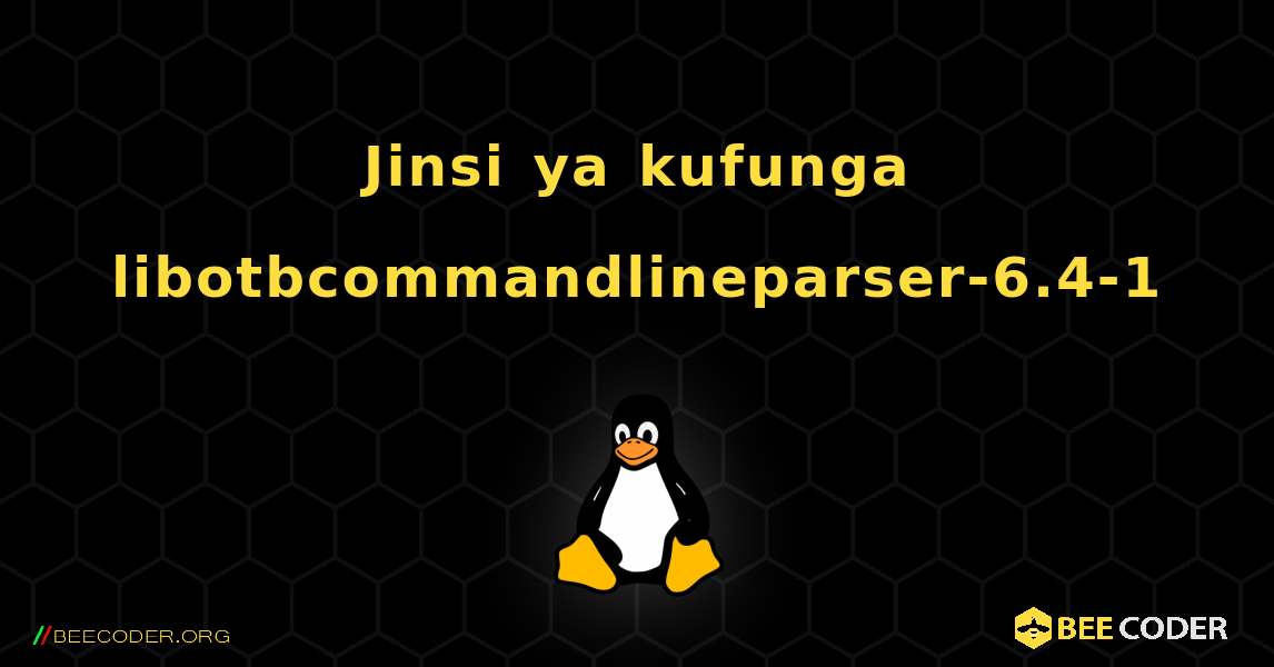 Jinsi ya kufunga libotbcommandlineparser-6.4-1 . Linux