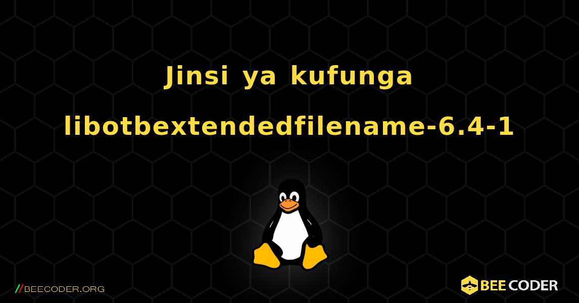Jinsi ya kufunga libotbextendedfilename-6.4-1 . Linux