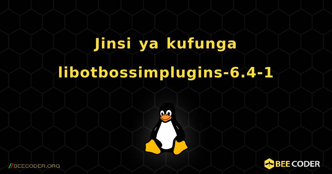 Jinsi ya kufunga libotbossimplugins-6.4-1 . Linux