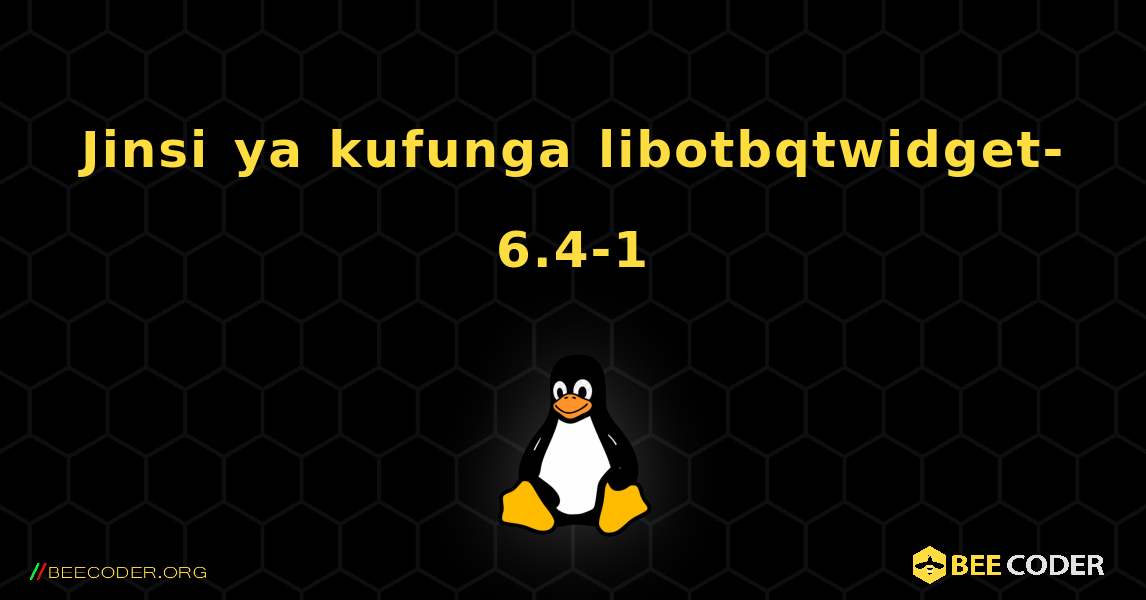 Jinsi ya kufunga libotbqtwidget-6.4-1 . Linux