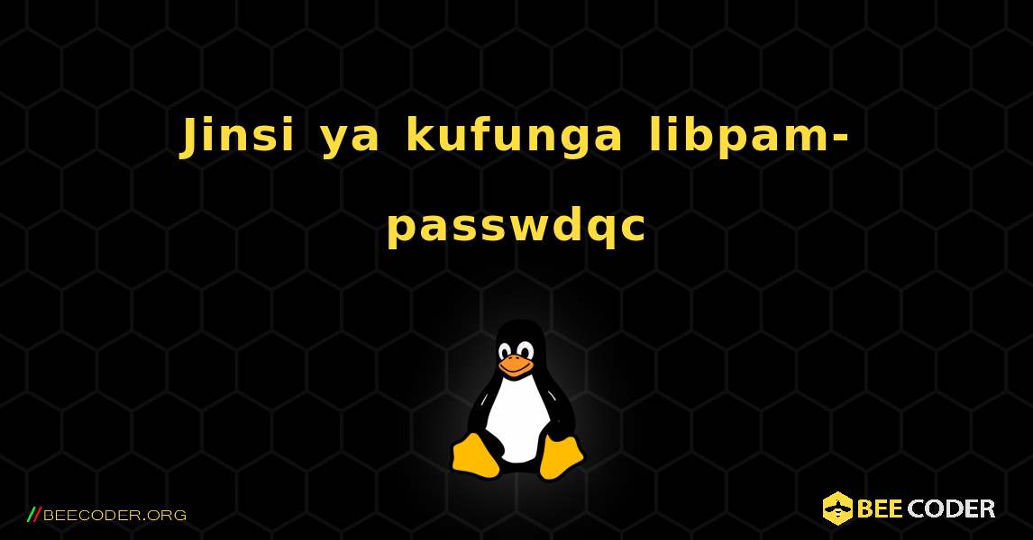 Jinsi ya kufunga libpam-passwdqc . Linux