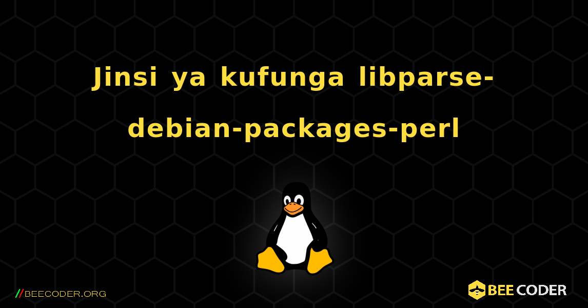 Jinsi ya kufunga libparse-debian-packages-perl . Linux