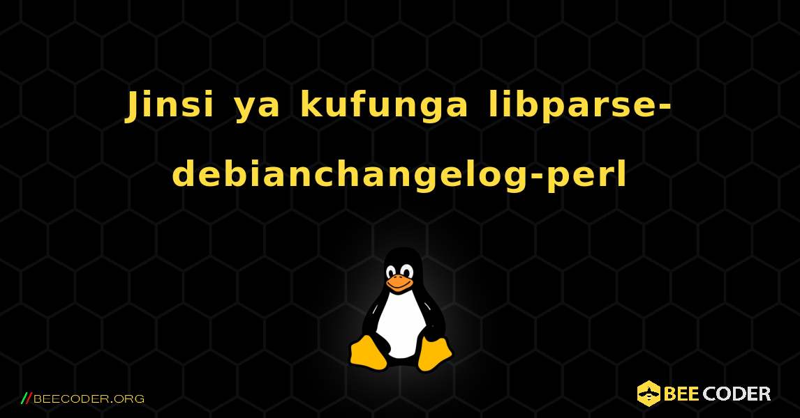 Jinsi ya kufunga libparse-debianchangelog-perl . Linux