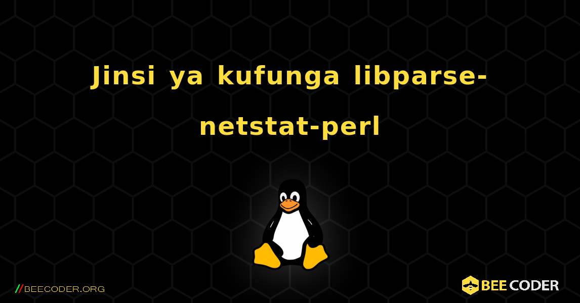 Jinsi ya kufunga libparse-netstat-perl . Linux