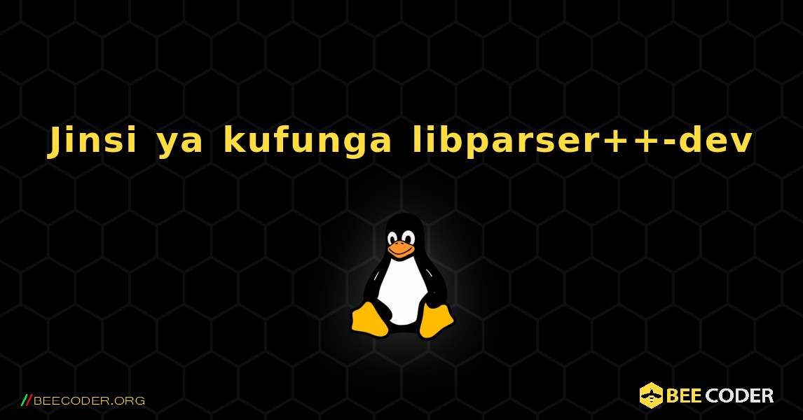 Jinsi ya kufunga libparser++-dev . Linux