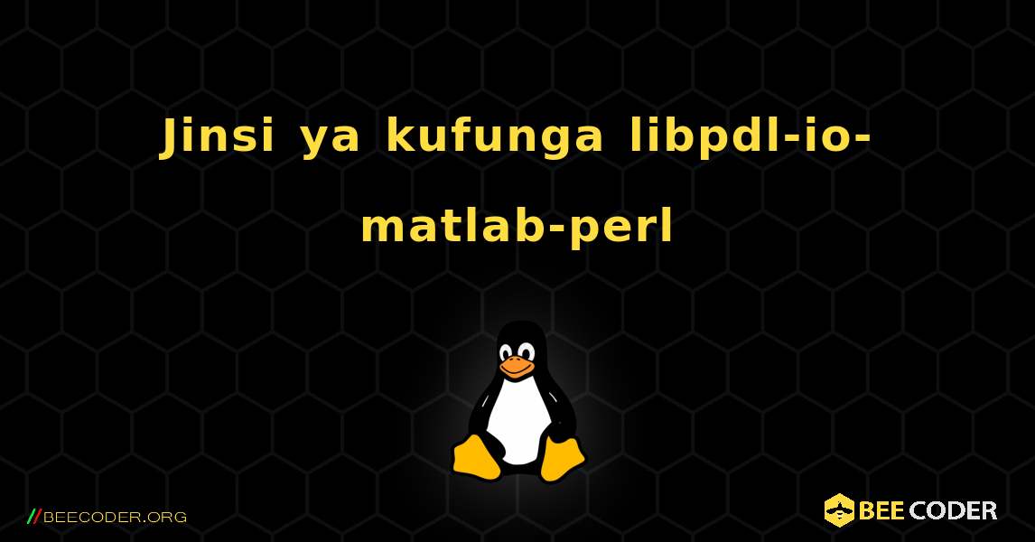 Jinsi ya kufunga libpdl-io-matlab-perl . Linux