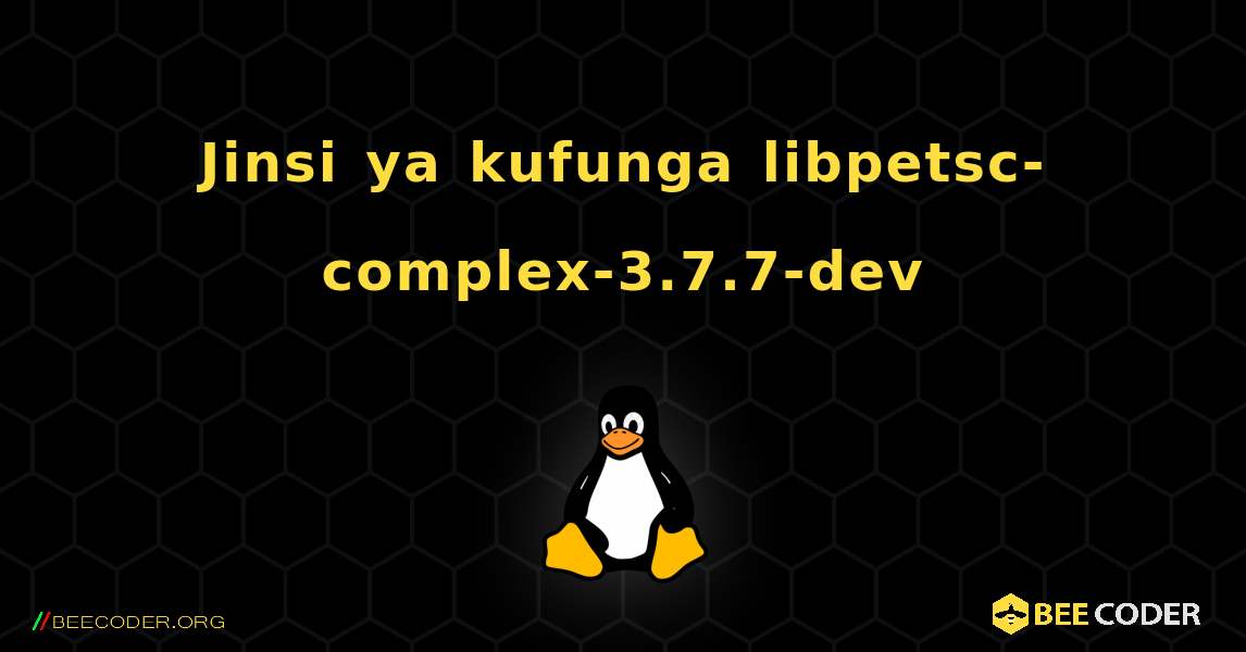 Jinsi ya kufunga libpetsc-complex-3.7.7-dev . Linux