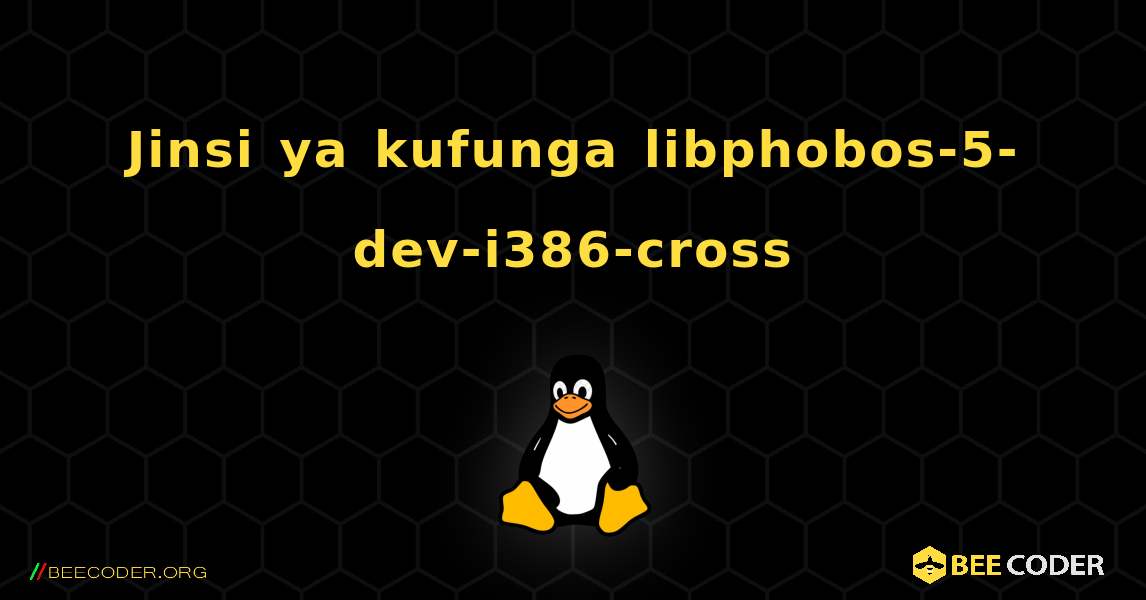 Jinsi ya kufunga libphobos-5-dev-i386-cross . Linux