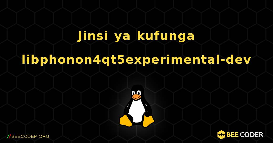 Jinsi ya kufunga libphonon4qt5experimental-dev . Linux